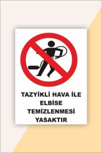 Iş Güvenliği Uyarı Levhası Tazyikli Hava Ile Elbise Temizlenmesi Yasaktır Iş Güvenliği Uyarı Levhası Tazyikli Hava Ile Elbise Temizlenmesi Yasaktır.