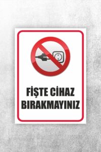 Fişde Cihaz Bırakmayınız Uyarı Levhası Fişde Cihaz Bırakmayınız Uyarı Levhası.