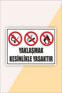 Iş Güvenliği Uyarı Levhası Yaklaşmak Kesinlikle Yasaktır Iş Güvenliği Uyarı Levhası Yaklaşmak Kesinlikle Yasaktır.