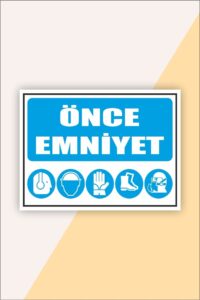 Iş Güvenliği Uyarı Levhası Önce Emniyet Iş Güvenliği Uyarı Levhası Önce Emniyet.